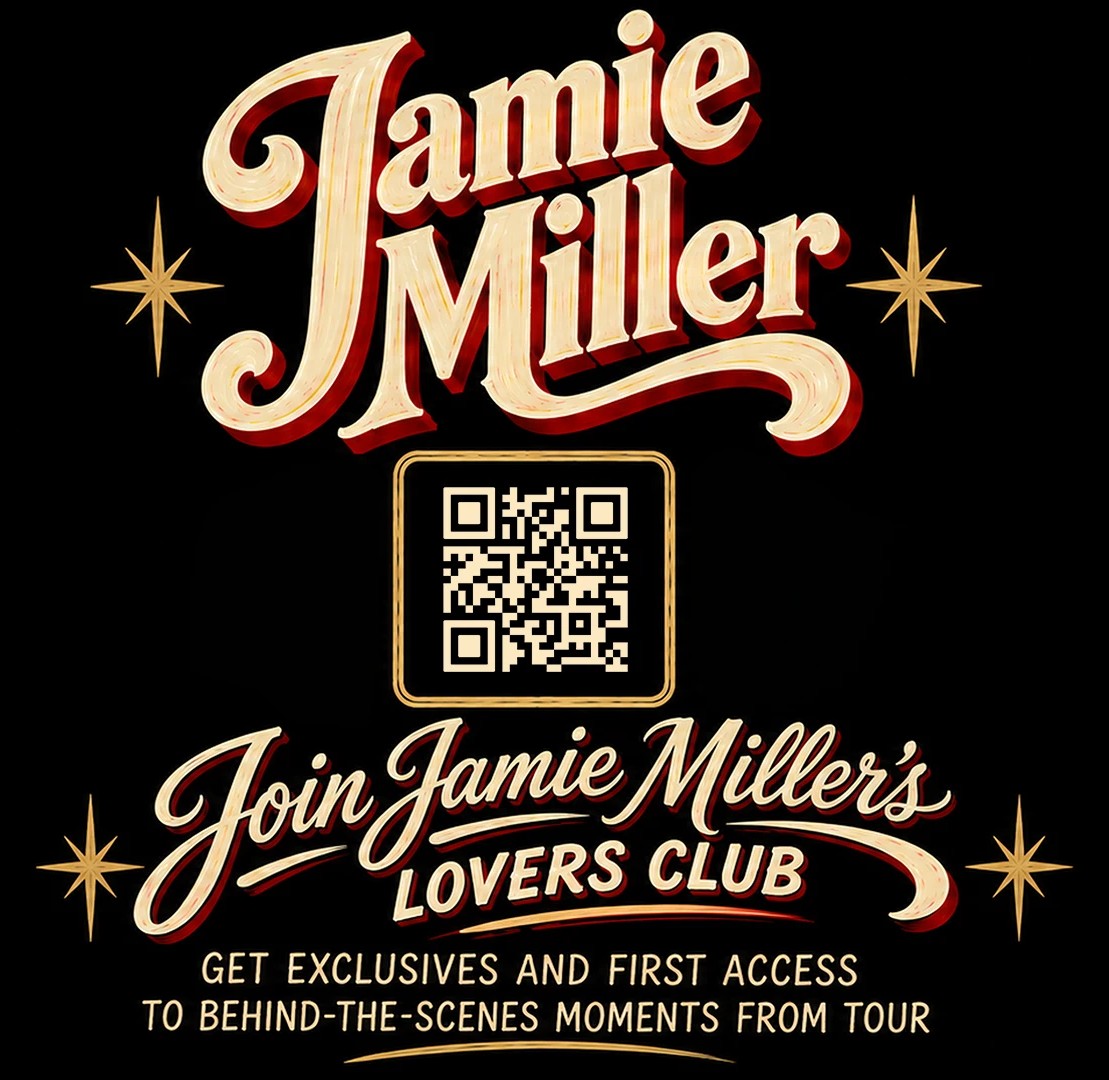 Join Jamie Miller’s Lovers Club. Get exclusives and first access to behind-the-scenes moments from tour.